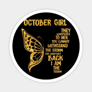 Golden Butterfly Birthday Girl T-shirt October Girl They Whispered To Her You Can't Withstand The Storm T-shirt Magnet